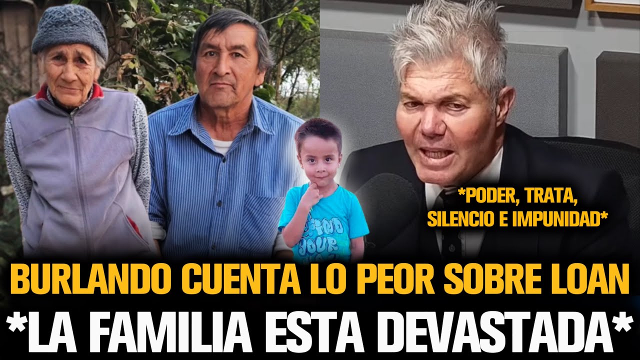 BURLANDO REVELÓ LA DESGARRADORA SITUACIÓN DE LOAN FRENTE A LA FAMILIA