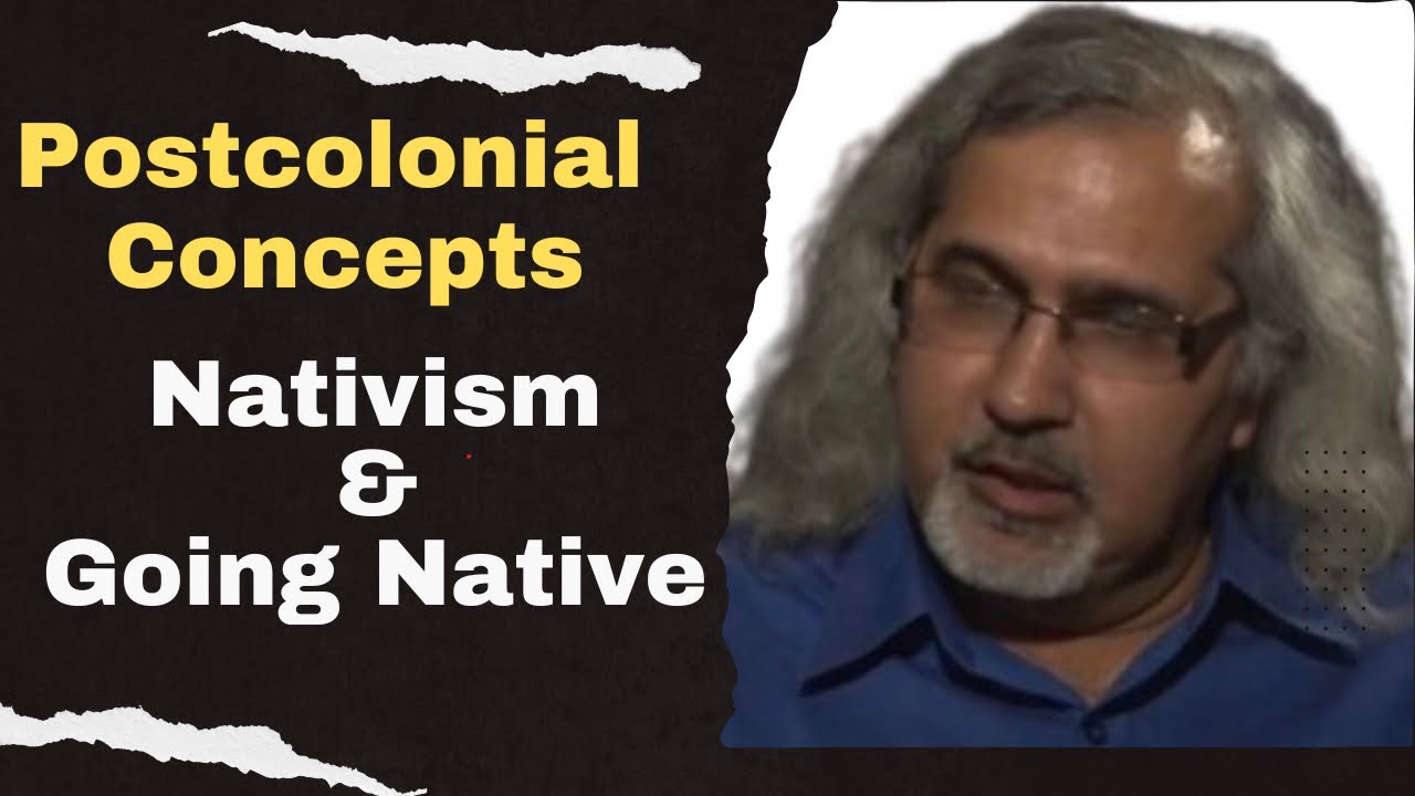 Nativism and Going Native: Postcolonial Theory concepts | Postcolonialism