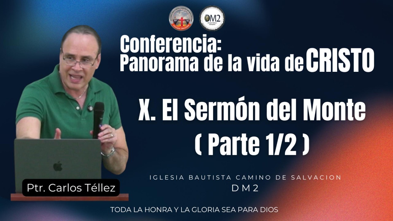 10 El sermón del monte parte 1/2 Conferencia: Panorama de la vida de Cristo