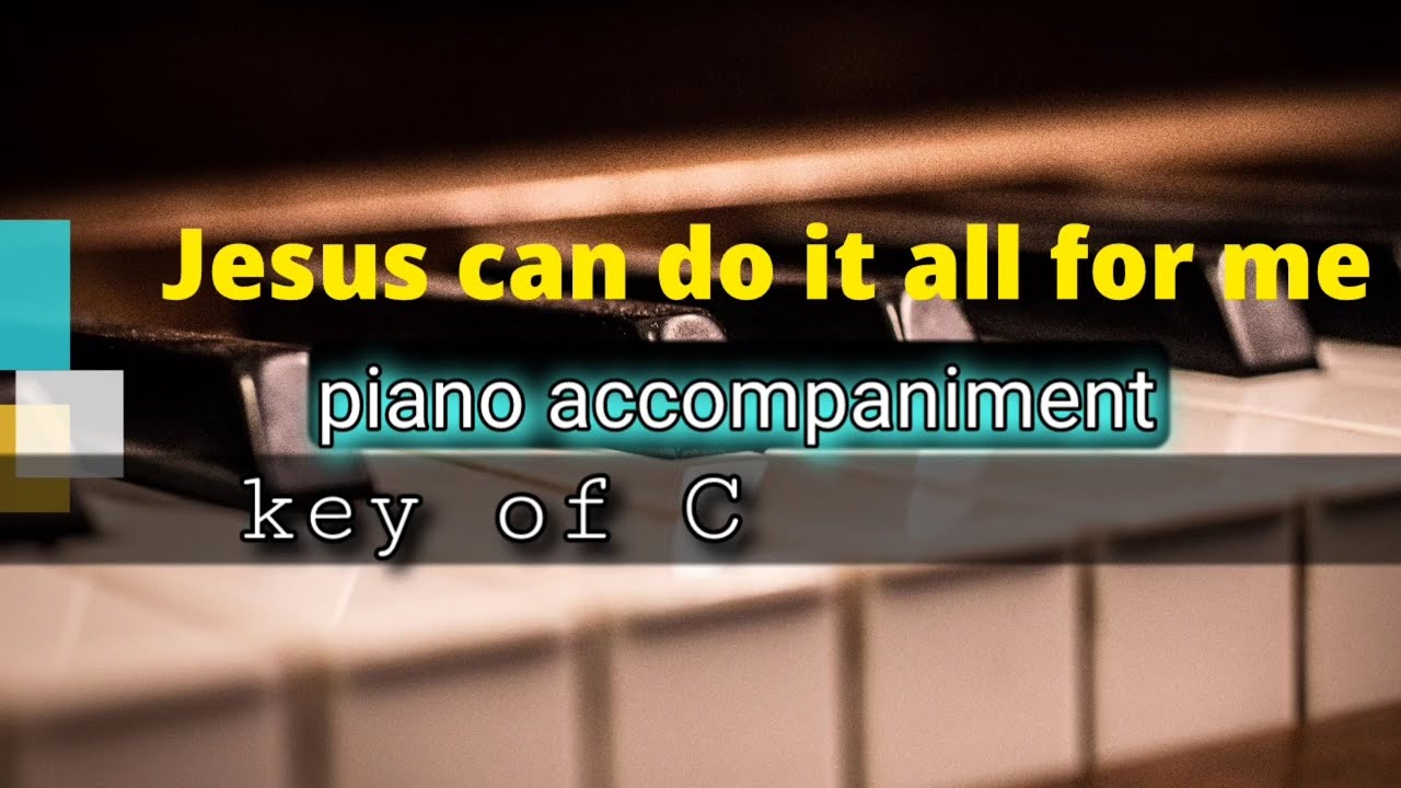 Jesus can do it all for me piano accompaniment