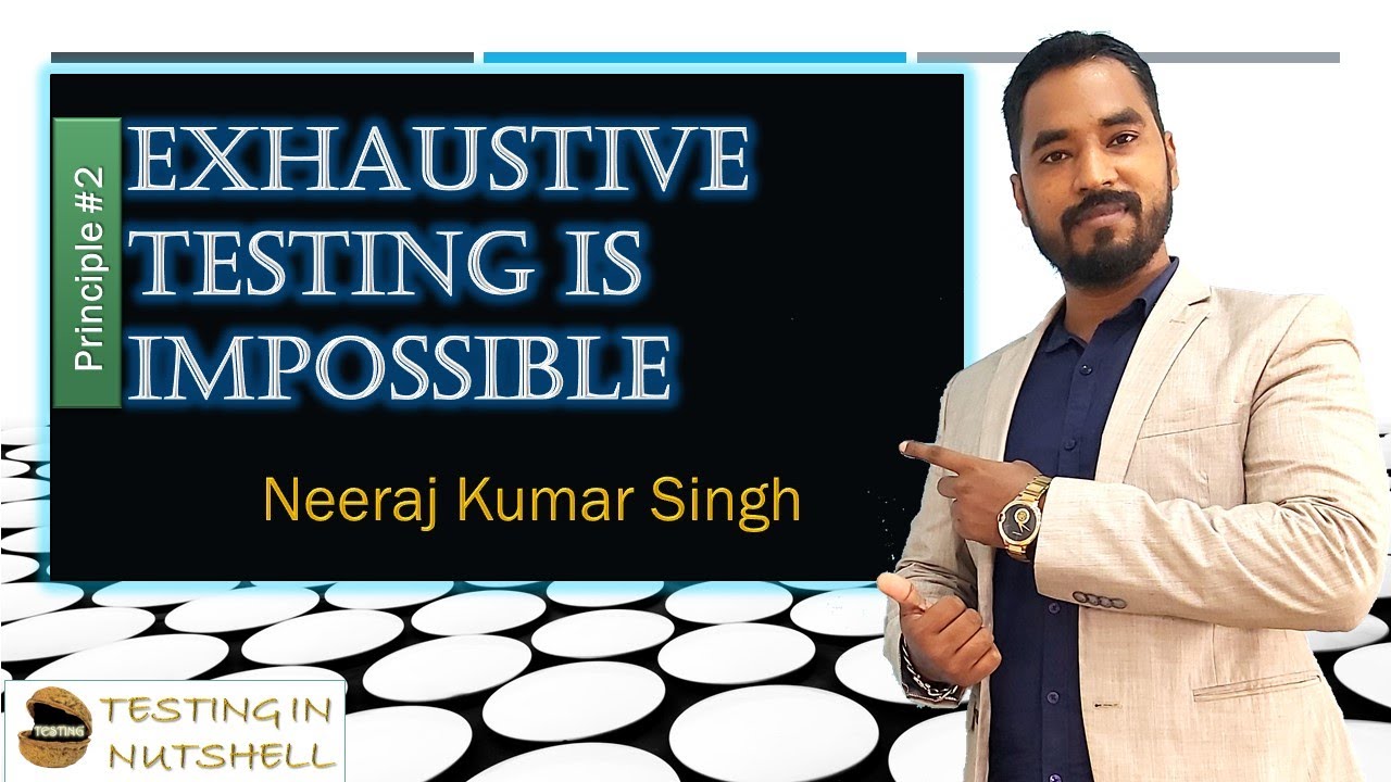 Exhaustive Testing is Impossible | Principles of Testing | Testing in Nutshell | Neeraj Kumar Singh