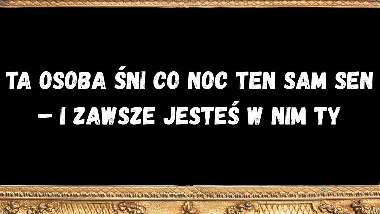 Ta osoba śni co noc ten sam sen &ndash; i zawsze jesteś w nim ty