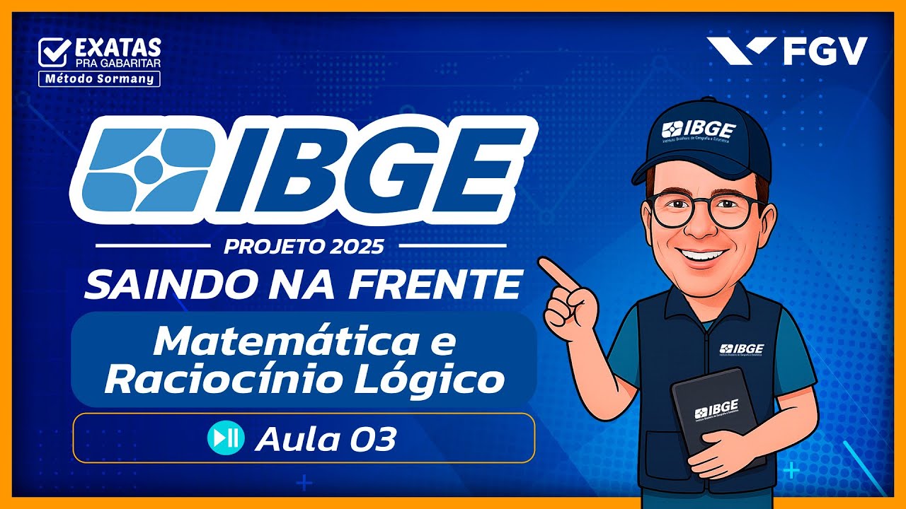 Concurso IBGE 2025  (Aula 03) PROJETO SAINDO NA FRENTE - MATEMÁTICA E RACIOCÍNIO LÓGICO