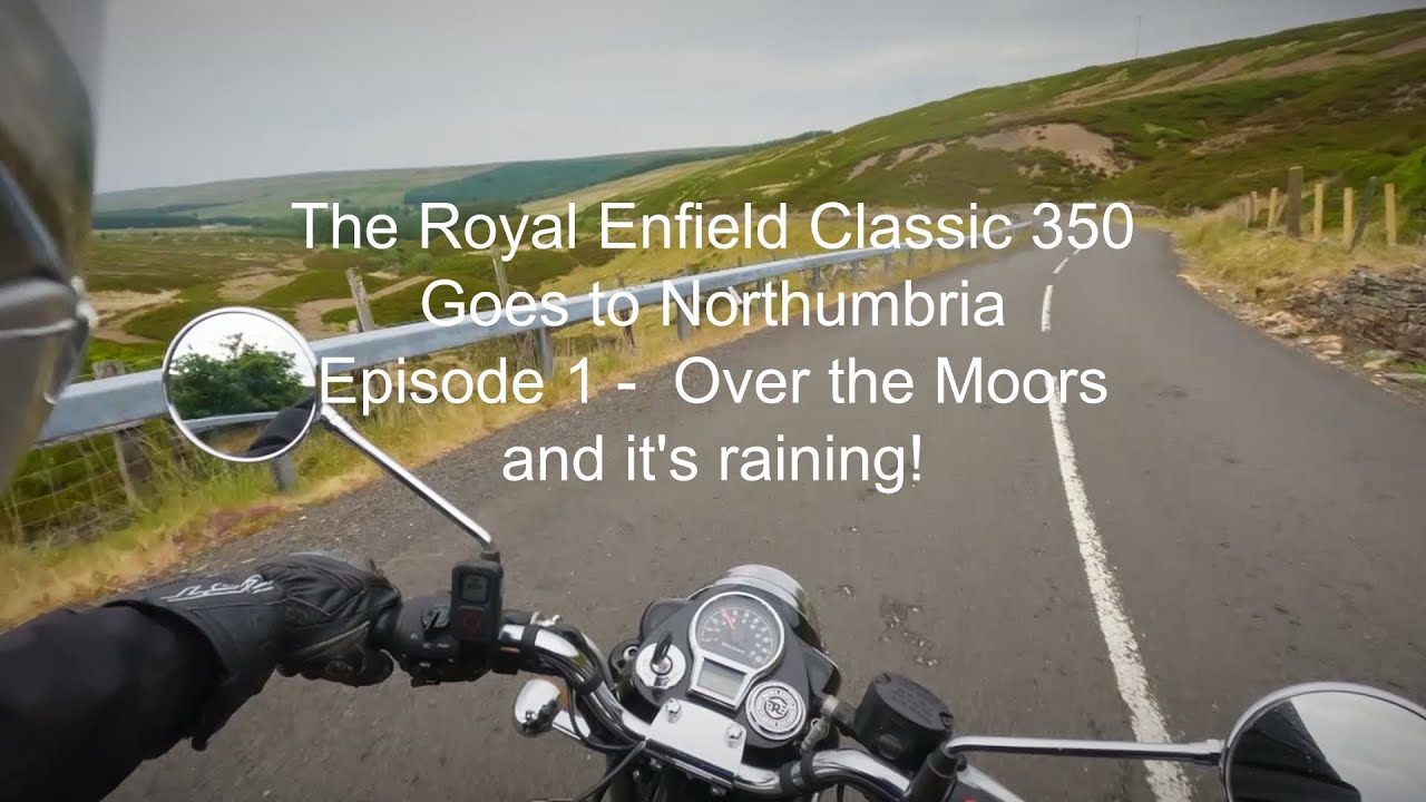 The Royal Enfield Classic 350 Goes to Northumbria Episode 1 -  Over the Moors  and it's raining!