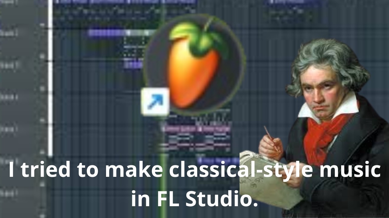 Making Classical Music in FL Studio… Did It Work?