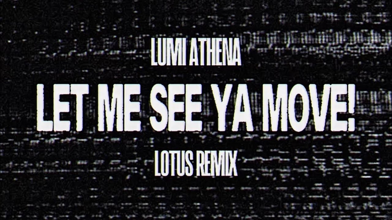 LUMI ATHENA - LET ME SEE YA MOVE! (LOTUS REMIX)