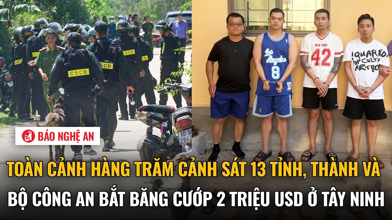 Toàn cảnh hàng trăm cảnh sát 13 tỉnh, thành và Bộ Công an bắt băng cướp 2 triệu USD ở Tây Ninh