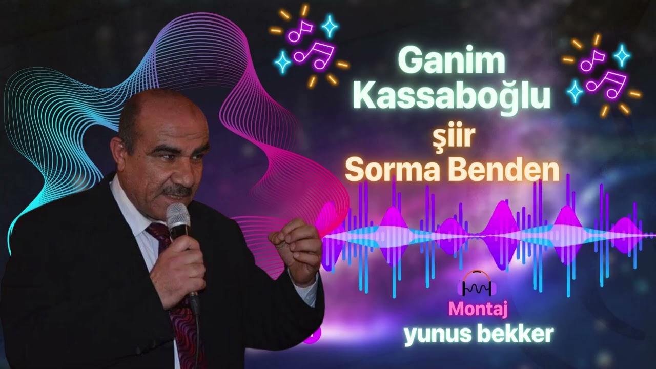 Ganim KASSABOĞLU . Sorma Benden  Şiri