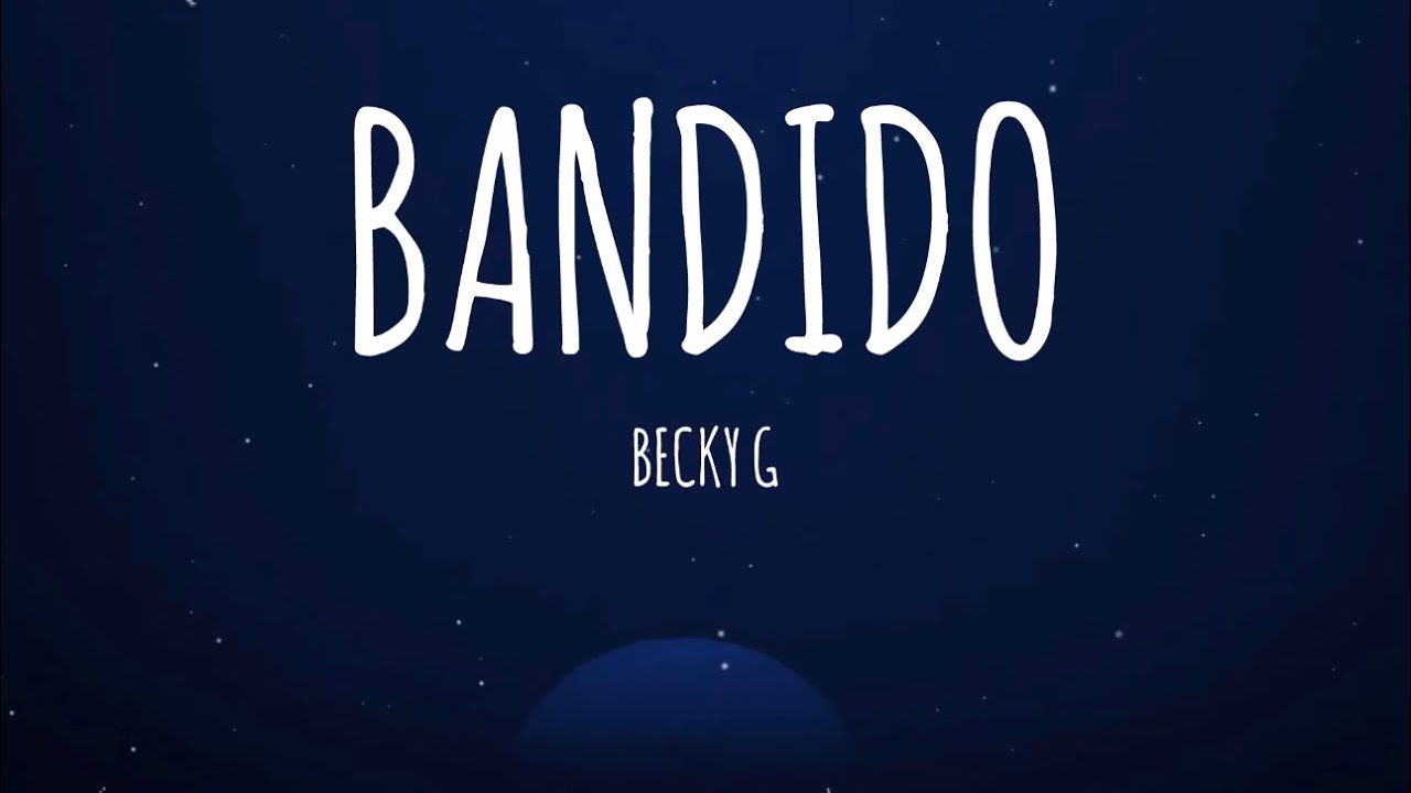 Becky G - BANDIDO (Letra/Lyrics)