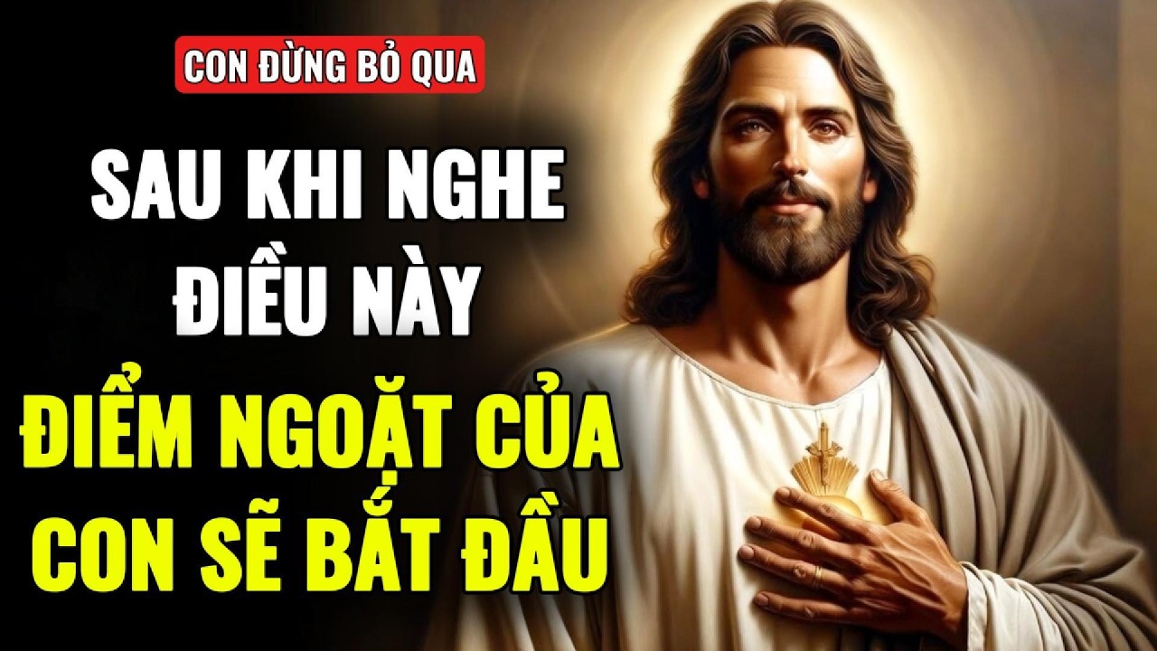 🔴🔴CUỘC ĐỜI CON SẼ KHÔNG TRỞ LẠI TRẠNG THÁI CŨ SAU KHI NGHE ĐIỀU NÀY | THÔNG ĐIỆP TỪ CHÚA