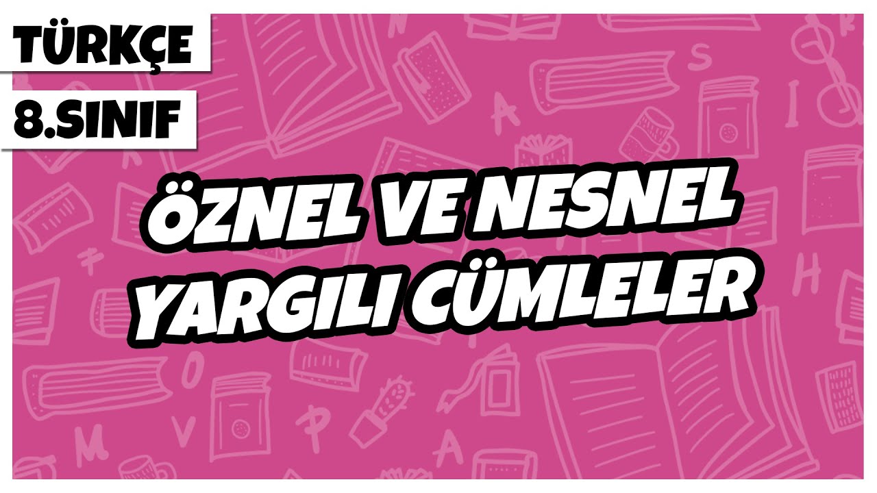8. Sınıf Türkçe - Öznel ve Nesnel Yargılı Cümleler  | 2022