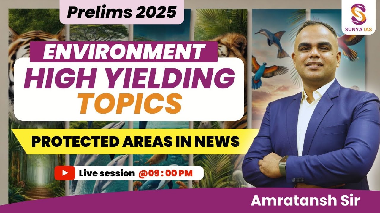 High Yielding Topics (HYT) | Protected Areas in News | Environment & Ecology | UPSC CSE | Sunya IAS