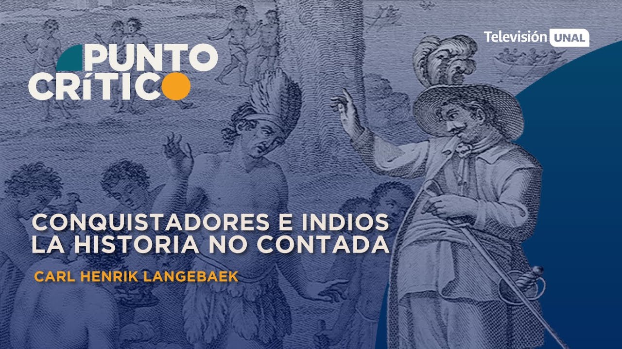 Punto Crítico | Conquistadores e indios. La historia no contada - Carl Henrik Langebaek