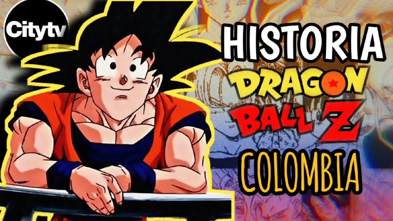 ¿Cómo llegó DRAGON BALL a COLOMBIA? - Historia 