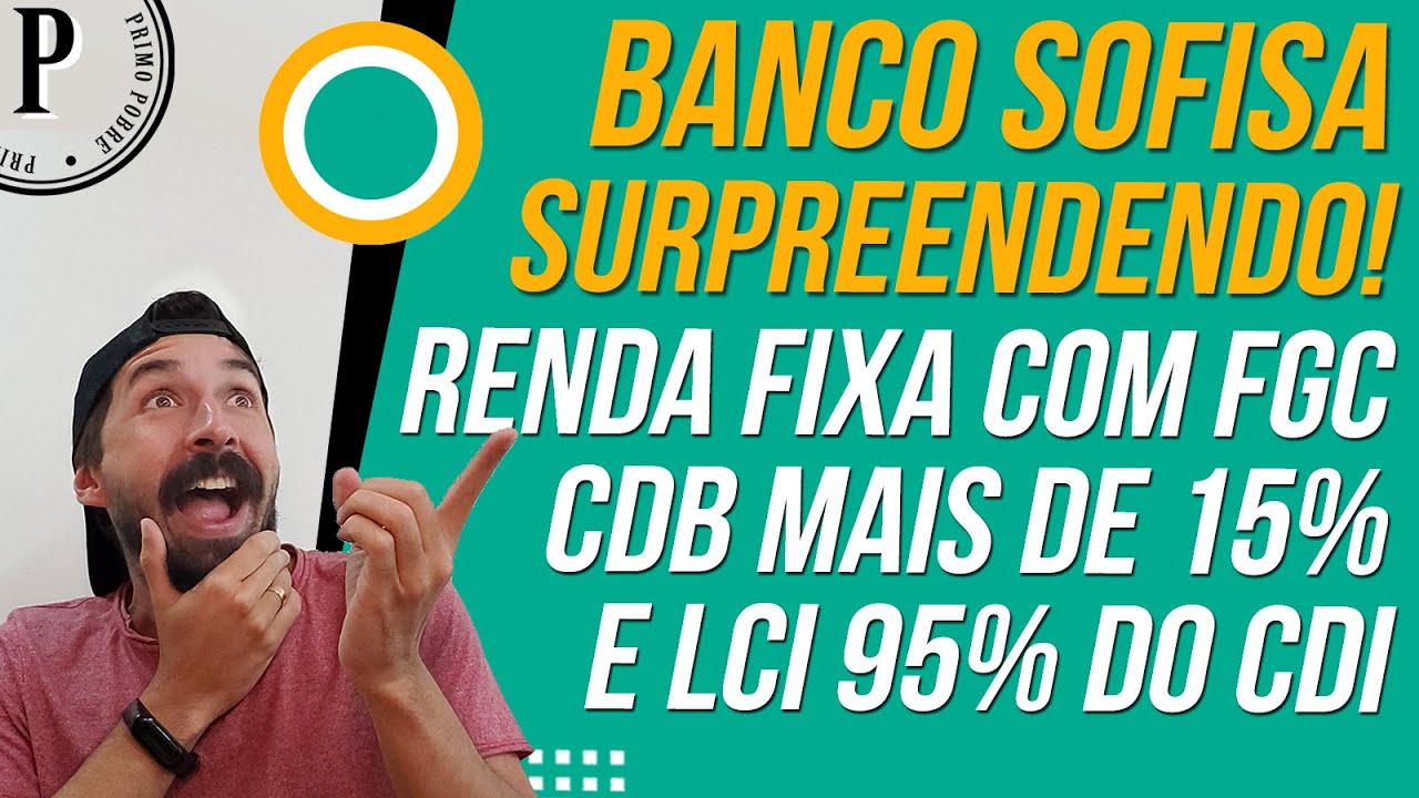 MELHOR CDB E LCI do BANCO SOFISA (Renda Fixa com FGC) CDB 15,15% AO ANO e LCI 95% DO CDI