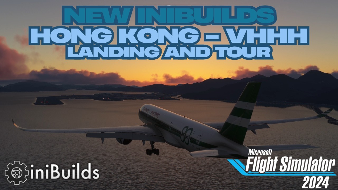 MSFS2024 | New IniBuilds Scenery | Hong Kong | Landing and Tour