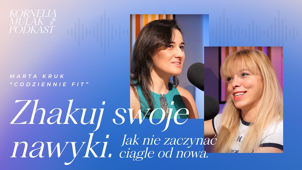 Marta Kruk: zhakuj swoje nawyki. Jak nie zaczynać ciągle od nowa.