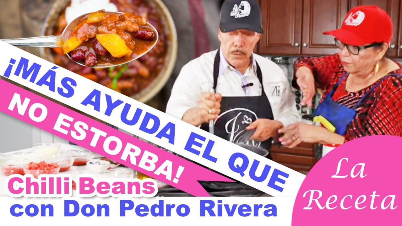 ¡MAS AYUDA EL QUE NO ESTORBA! Cocinando Chili Beans con Don Pedro Rivera | La Receta