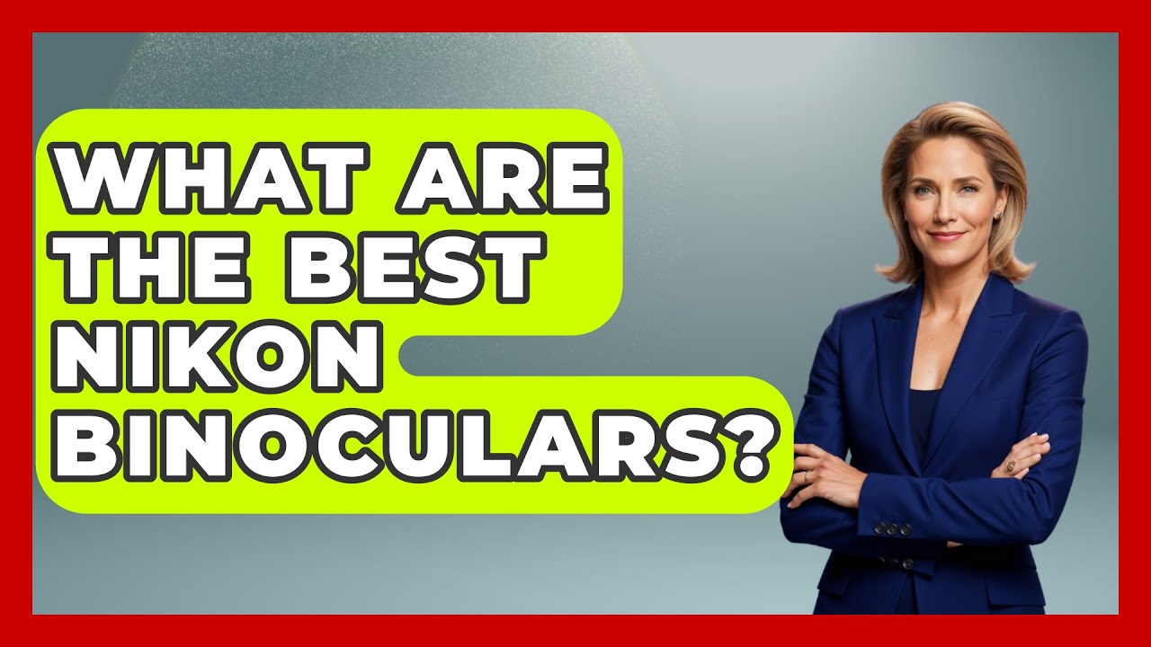 What Are The Best Nikon Binoculars? - Bird Watching Diaries