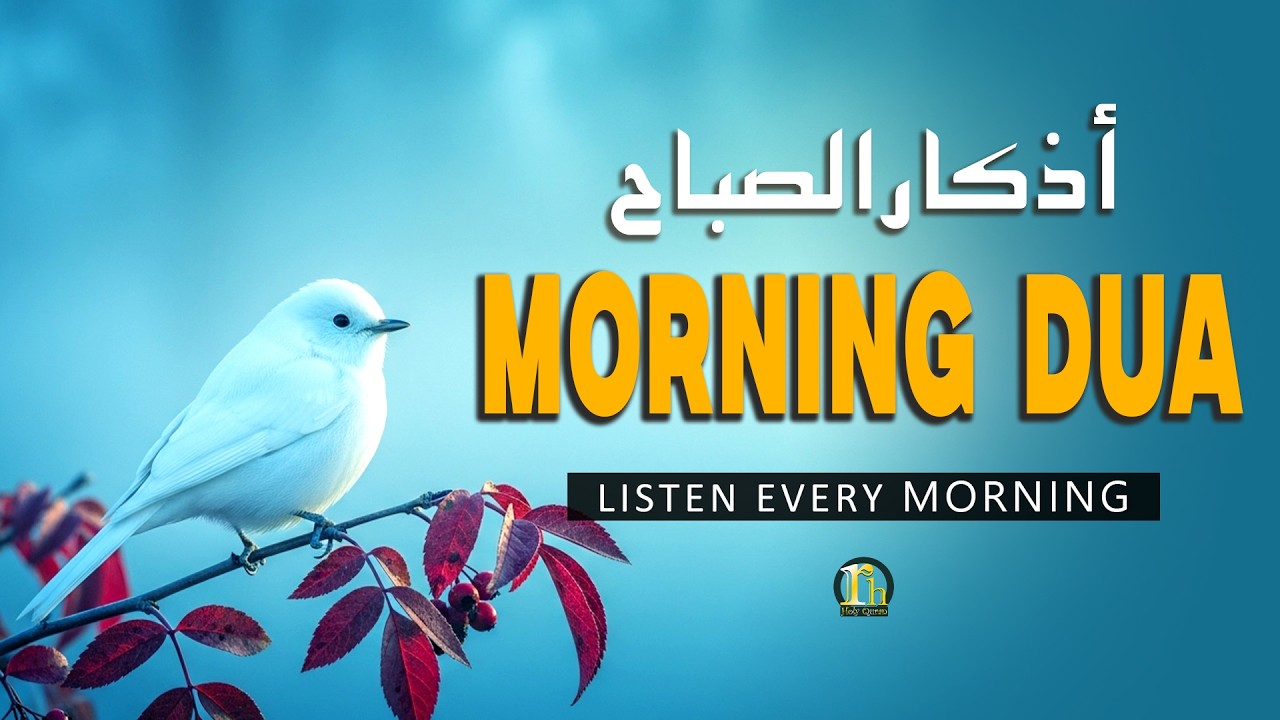 MORNING AZKAR & DUA - أذكار الصباح - Listen For Peace, Protection And Blessings In Sustenance
