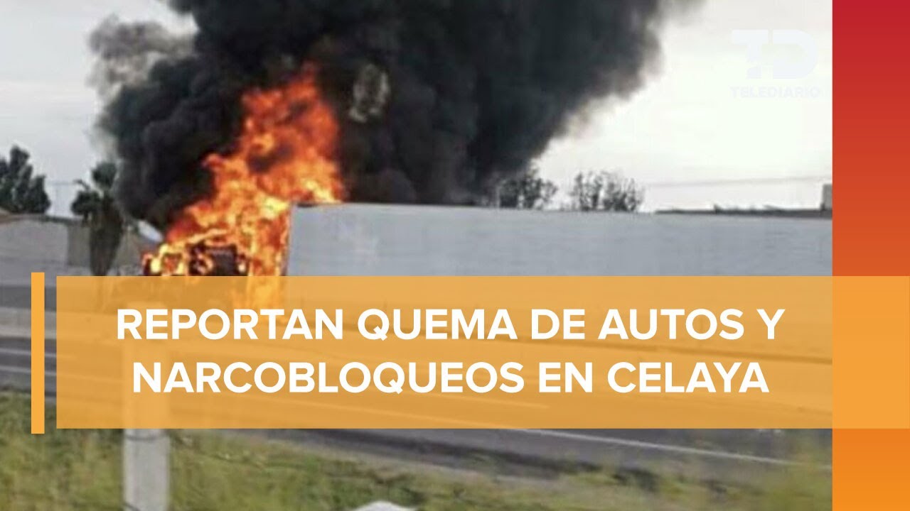 Reportan quema de vehículos y bloqueos en Celaya; hay un bombero fallecido