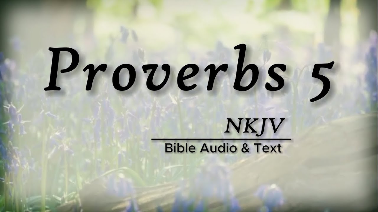 Proverbs 5: Bible Audio & Text | The Peril of Adultery | NKJV
