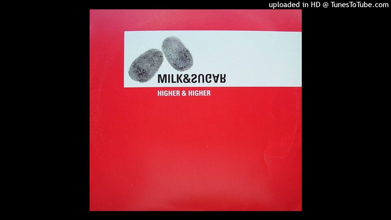 Milk & Sugar - Higher & Higher (Original Mix)