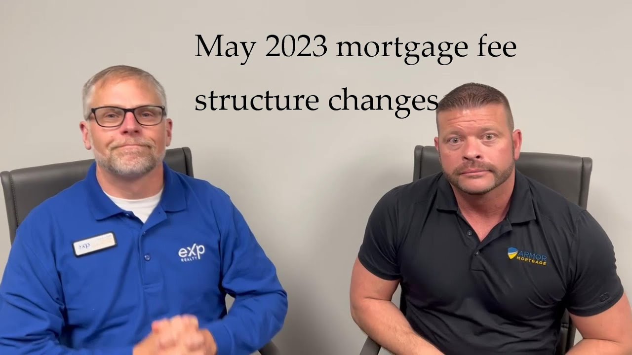 May 2023 mortgage fee structure changes