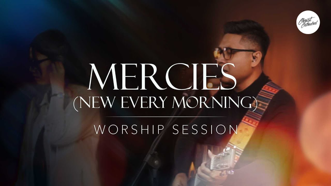 Mercies (New Every Morning) by Matt Redman | Christ Cathedral Worship Session
