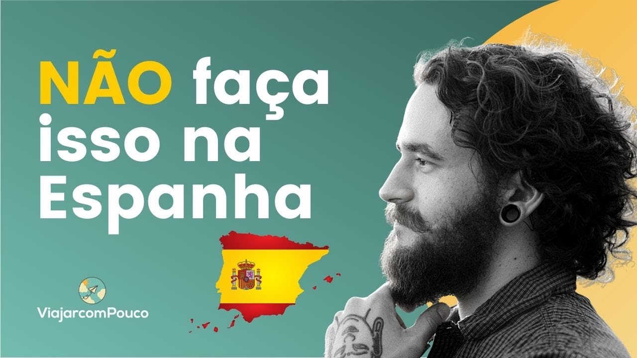 8 coisas que você NÃO deve fazer na Espanha