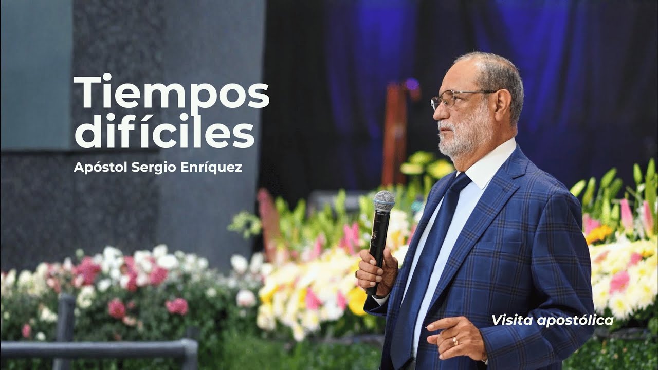 Tiempos difíciles | Apóstol Sergio Enríquez | Visita apostólica -  Iglesia de Cristo Judá