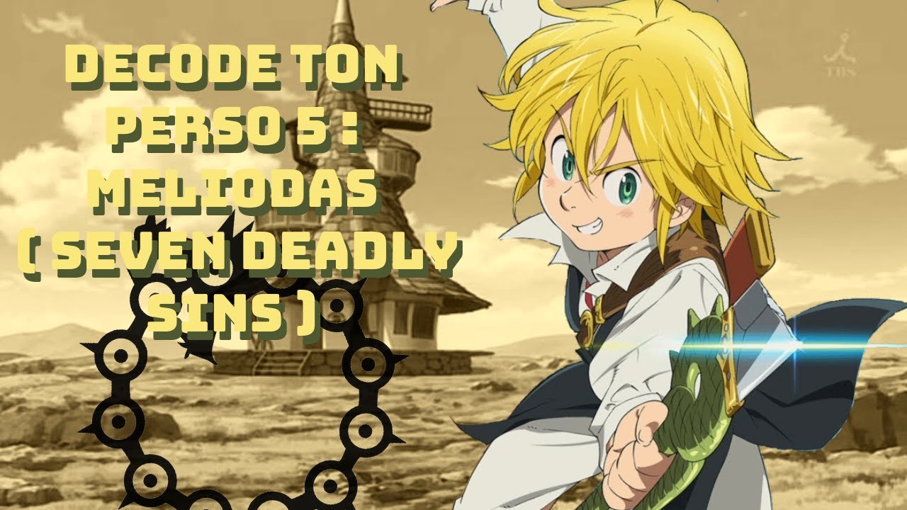 Meliodas : le héros le plus brisé de Seven Deadly Sins | Decode ton perso #5