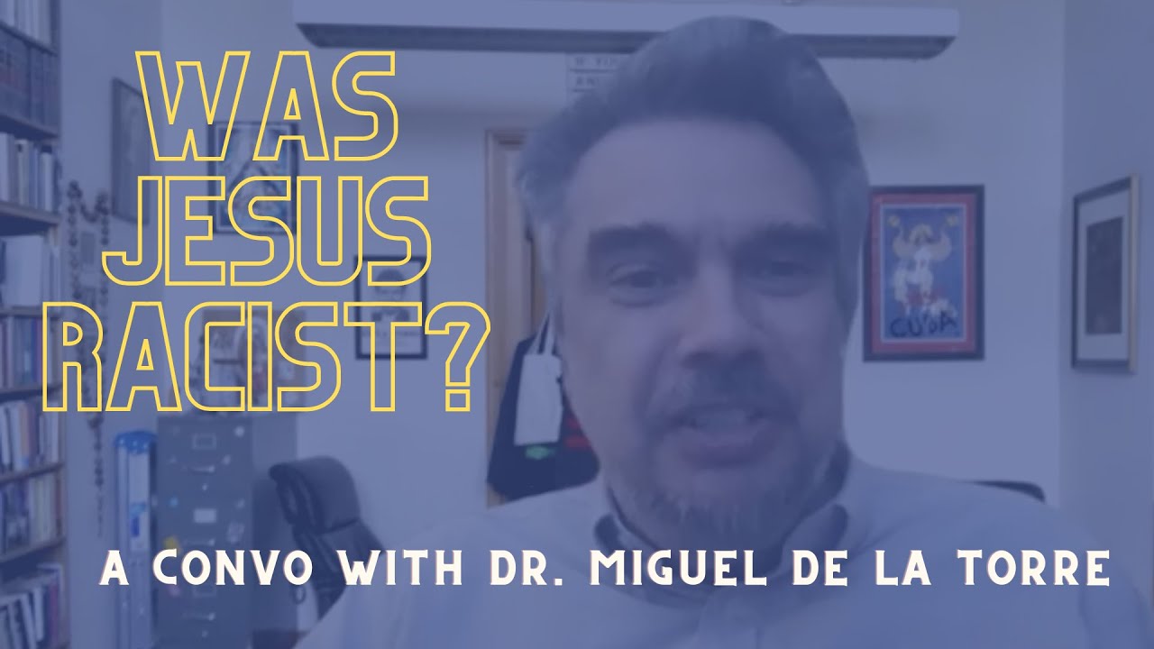 Was Jesus Racist? A Conversation Between Rev. Brandan Robertson and Dr. Miguel De La Torre
