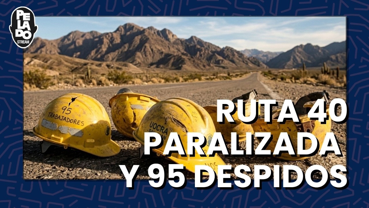 Ruta 40 paralizada y 95 despidos - PeladoStream Títulos