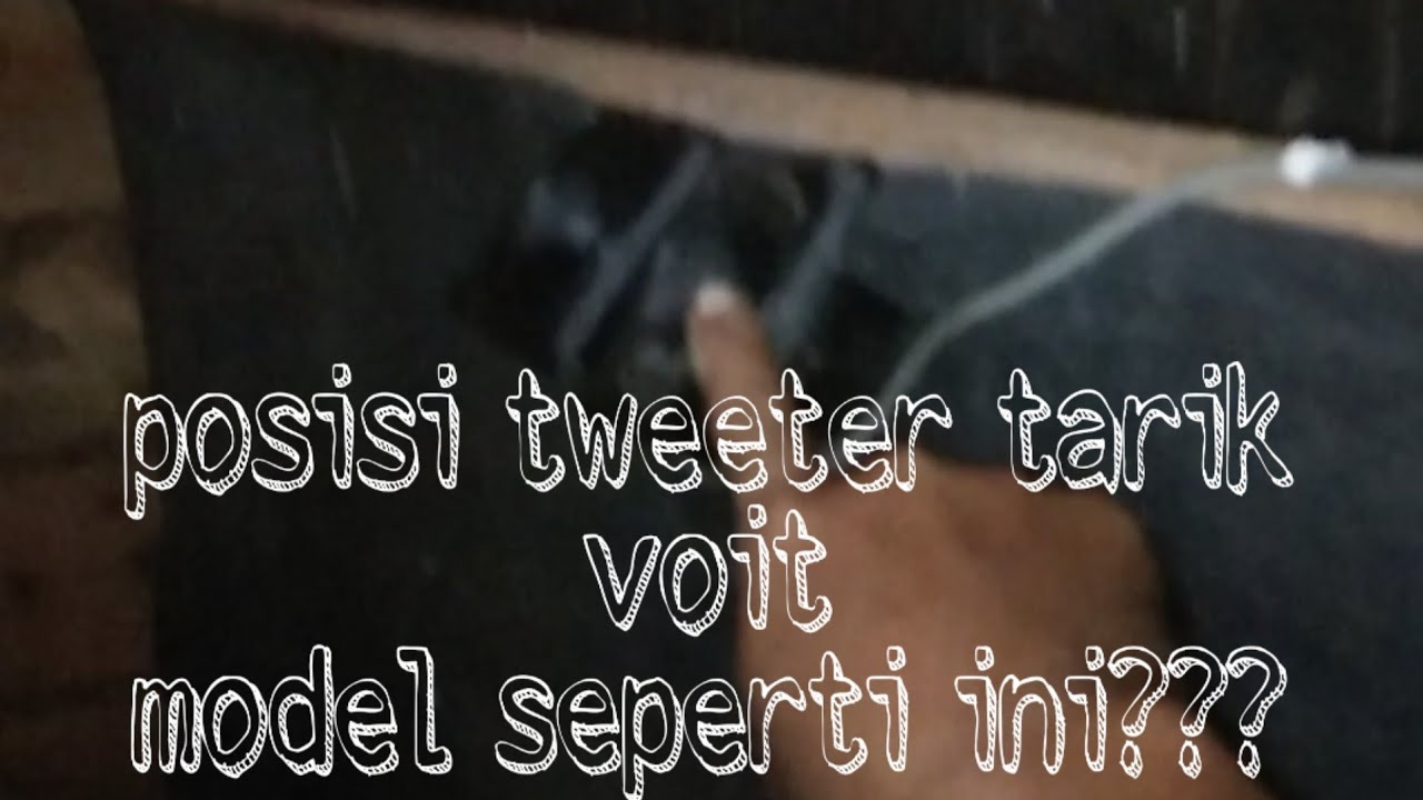 Letak posisi tweeter  tarik walet di voit dengan model voit seperti ini. .. ???