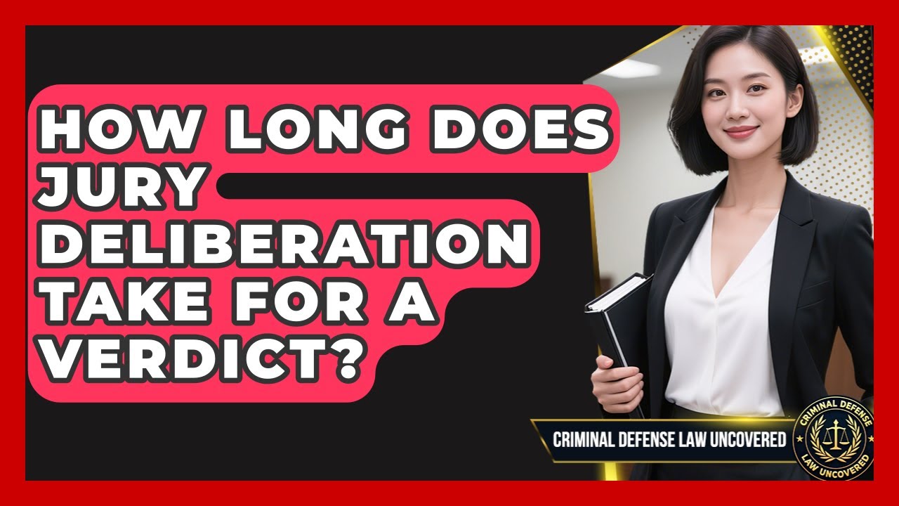 How Long Does Jury Deliberation Take For A Verdict? - Criminal Defense Law Uncovered