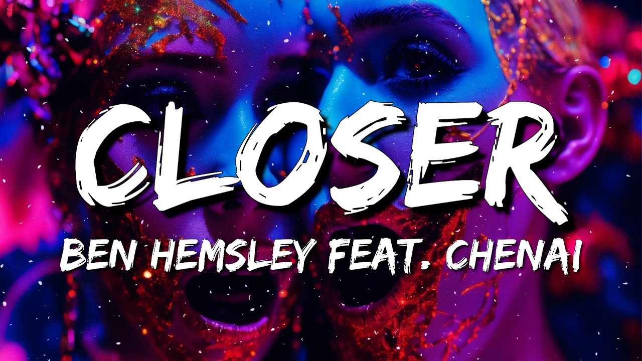 Ben Hemsley feat. Chenai - Closer (Lyrics)