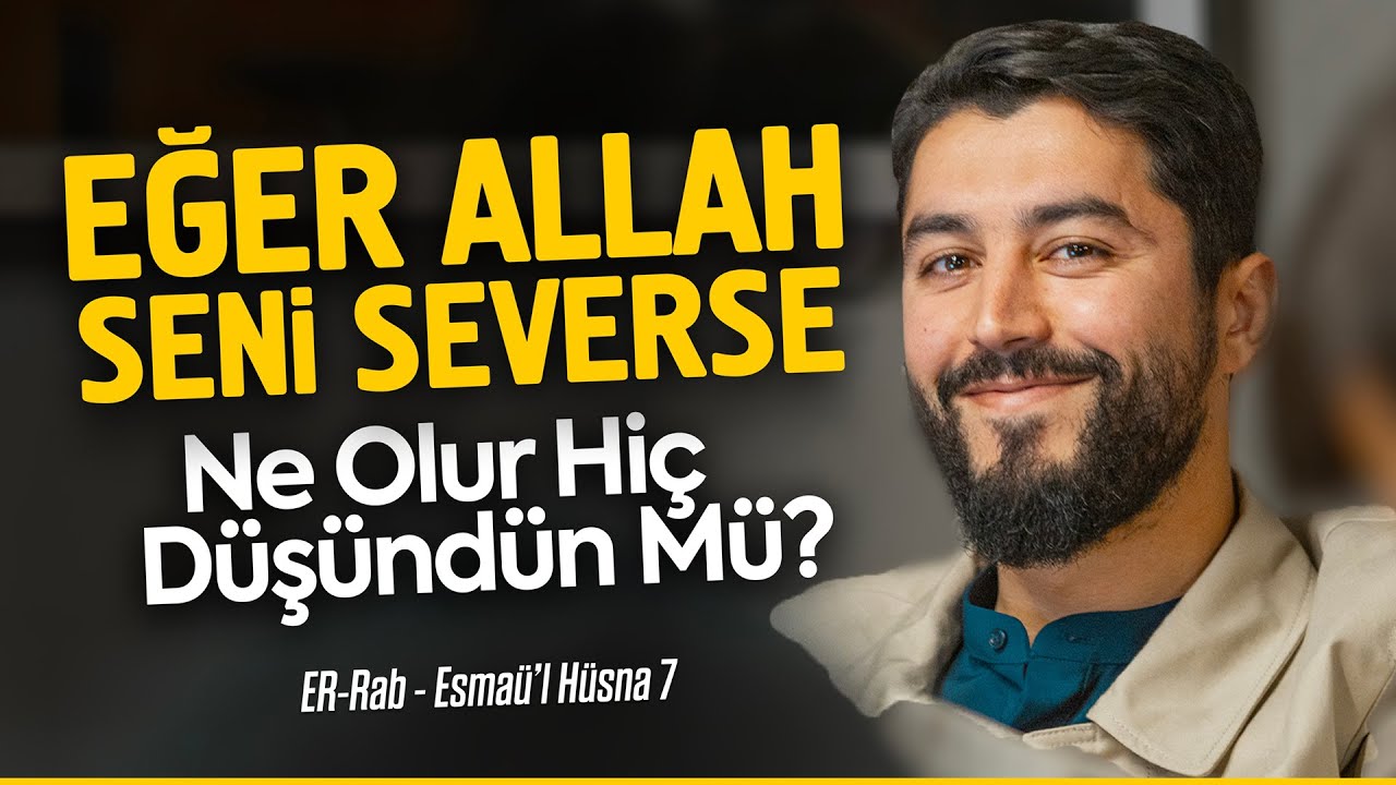 Eğer Allah Seni Severse Ne Olur, Hiç Düşündün Mü ? ( Esma-ül Hüsna - Rab 2. Bölüm ) - Onur Kaplan