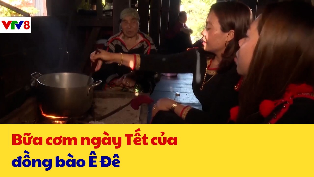 Thời sự 18H : Bữa cơm ngày Tết của đồng bào Ê Đê