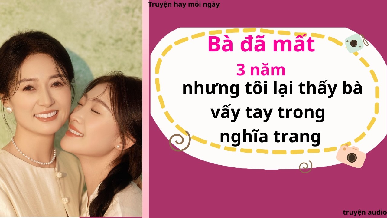Bà ngoại đã mất 3 năm...nhưng tôi lại thấy bà vẫy tay trong nghĩa trang | chuyện tâm linh | Full