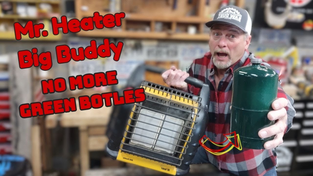 Kick the Green Bottle Habit!!  Mr Heater, Big Buddy upgrade and save money!