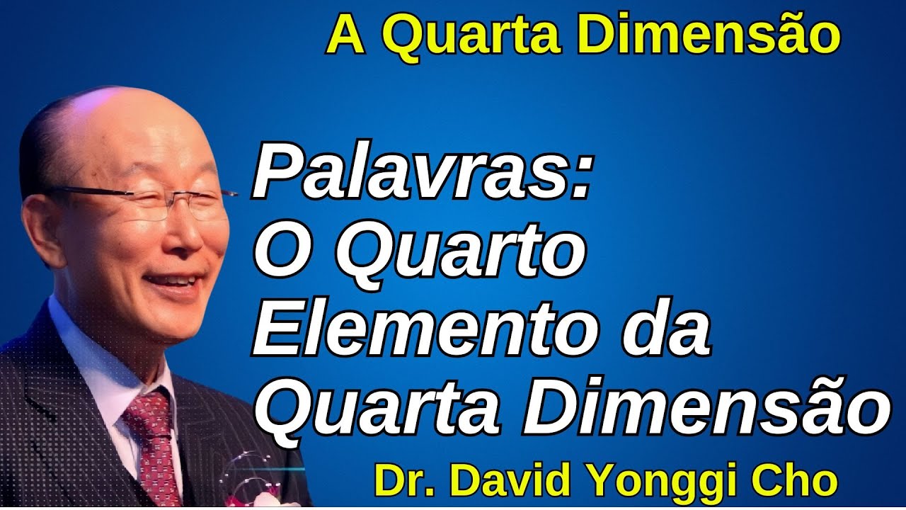Palavras: O Quarto Elemento da Quarta Dimensão | David Yonggi Cho (Dublado)