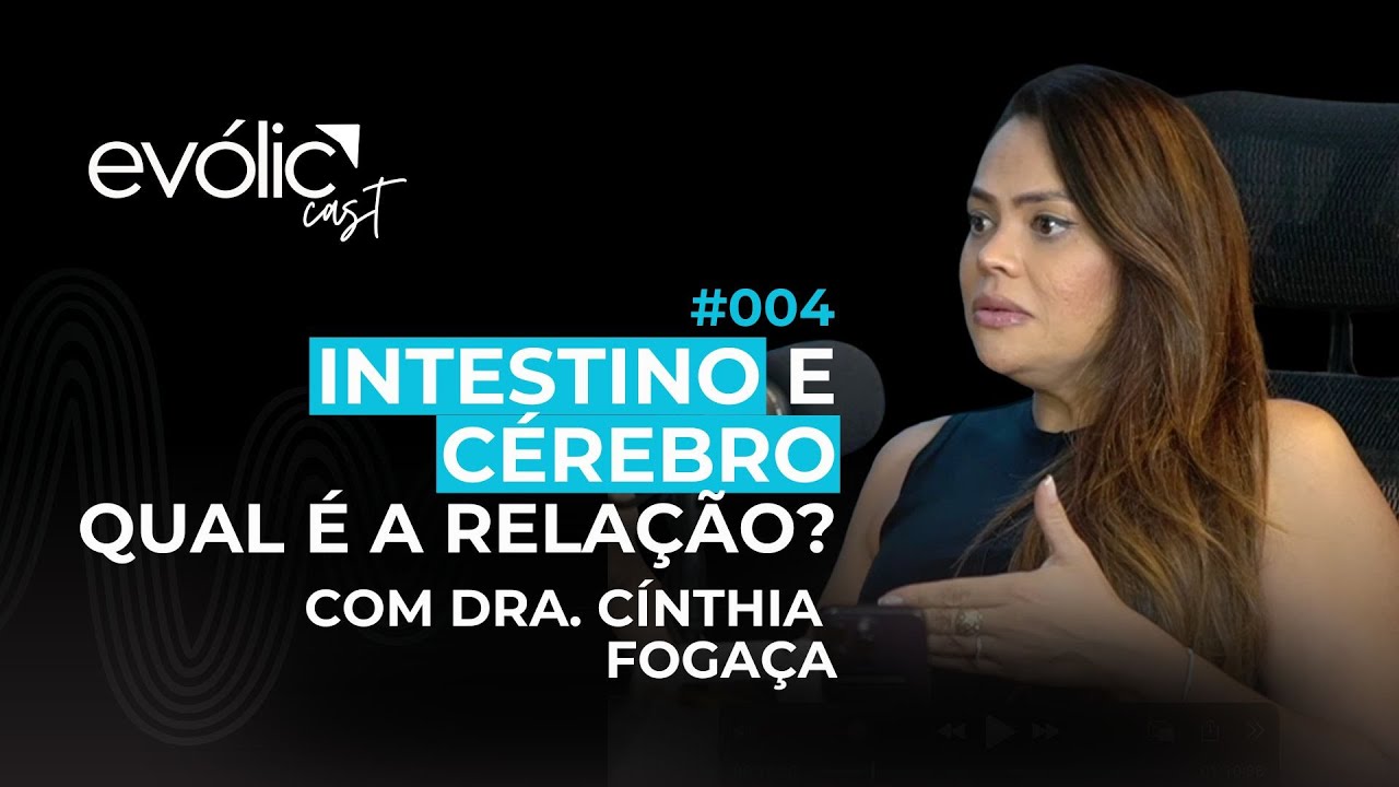 INTESTINO E CÉREBRO | Dra. Cínthia Fogaça - Gastroenterologista | Evólic Cast [Ep. 004]