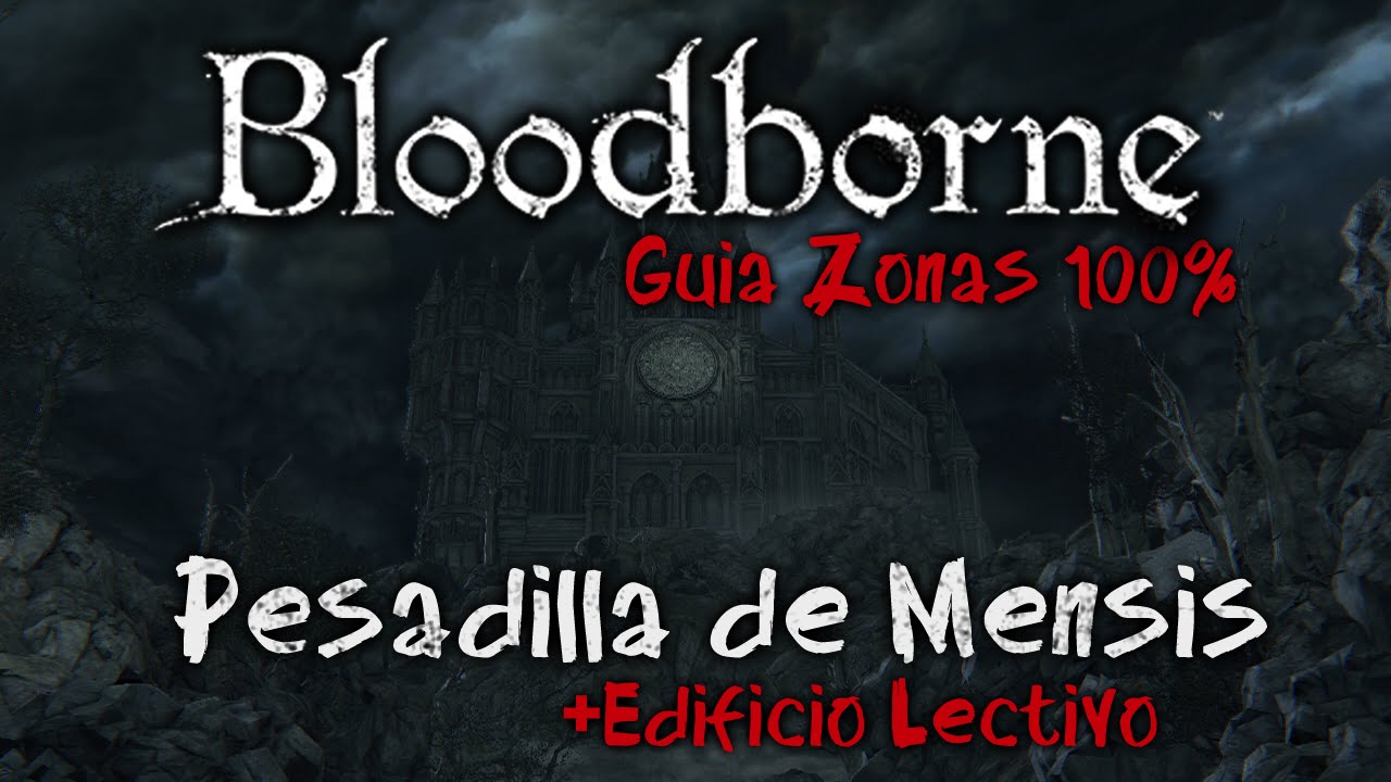 Bloodborne Guia de Zonas 100% Ep.13 FINAL | Pesadilla de Mensis + Edificio lectivo