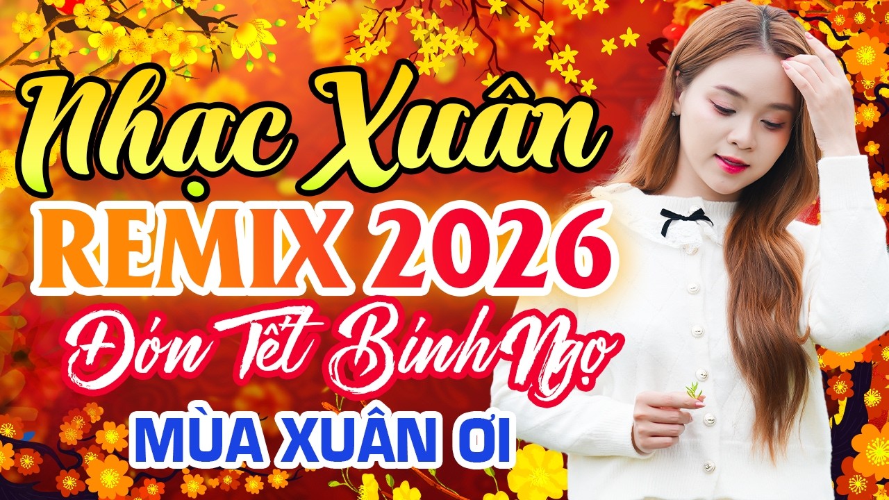 Mùa Xuân Ơi Remix 🔥🧧 Nhạc Xuân 2026 Remix Chào Xuân Bính Ngọ | Sôi Động Không Khí Tết 2026