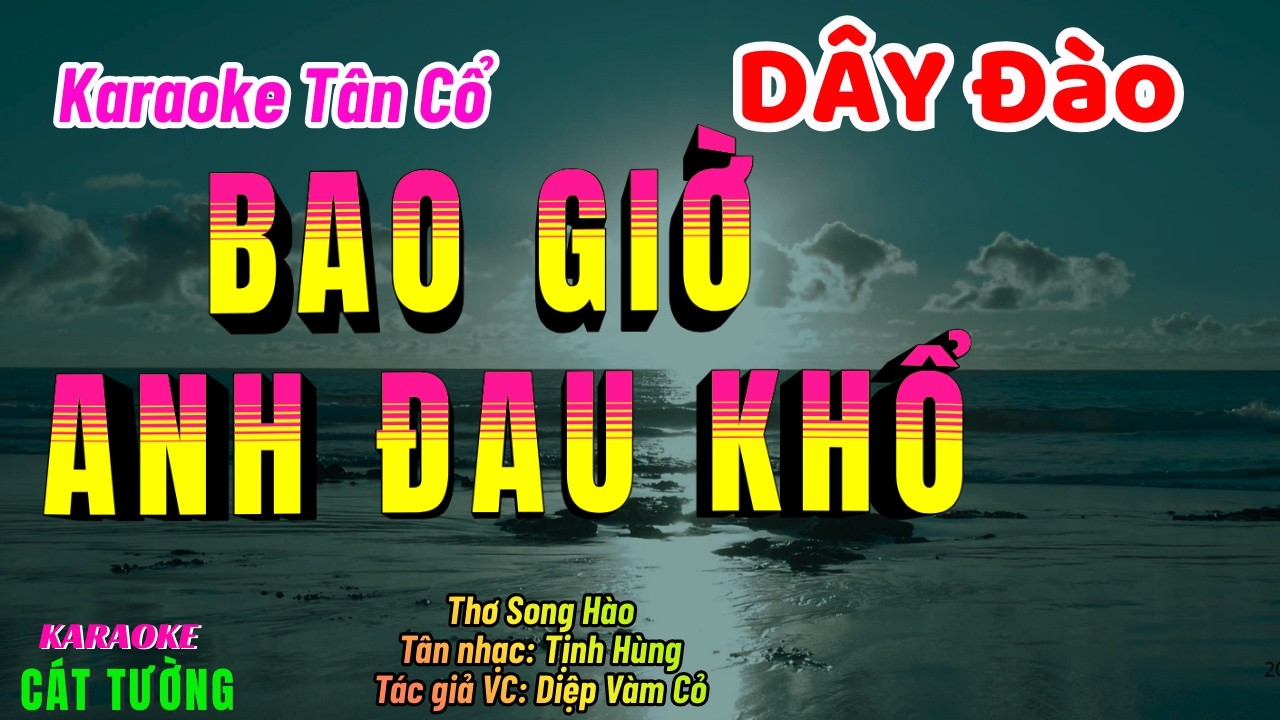 Karaoke Tân Cổ Bao Giờ Anh Đau Khổ Dây Đào | Cát tường