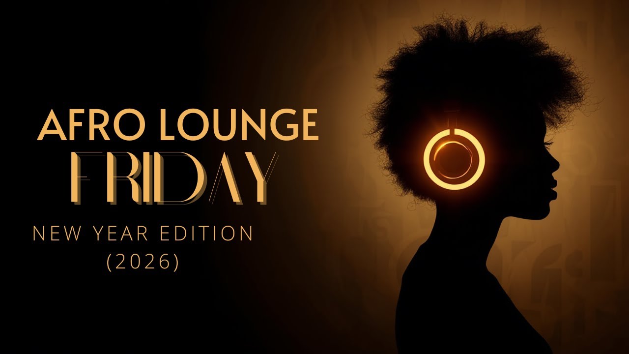 Afro Lounge Friday – (Episode 7) New Year Edition