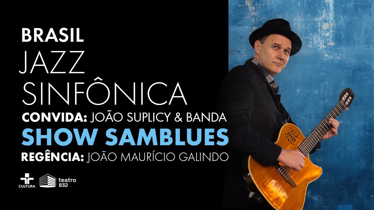 Orquestra Brasil Jazz Sinfônica com João Suplicy e Banda - SAMBLUES - Teatro B32