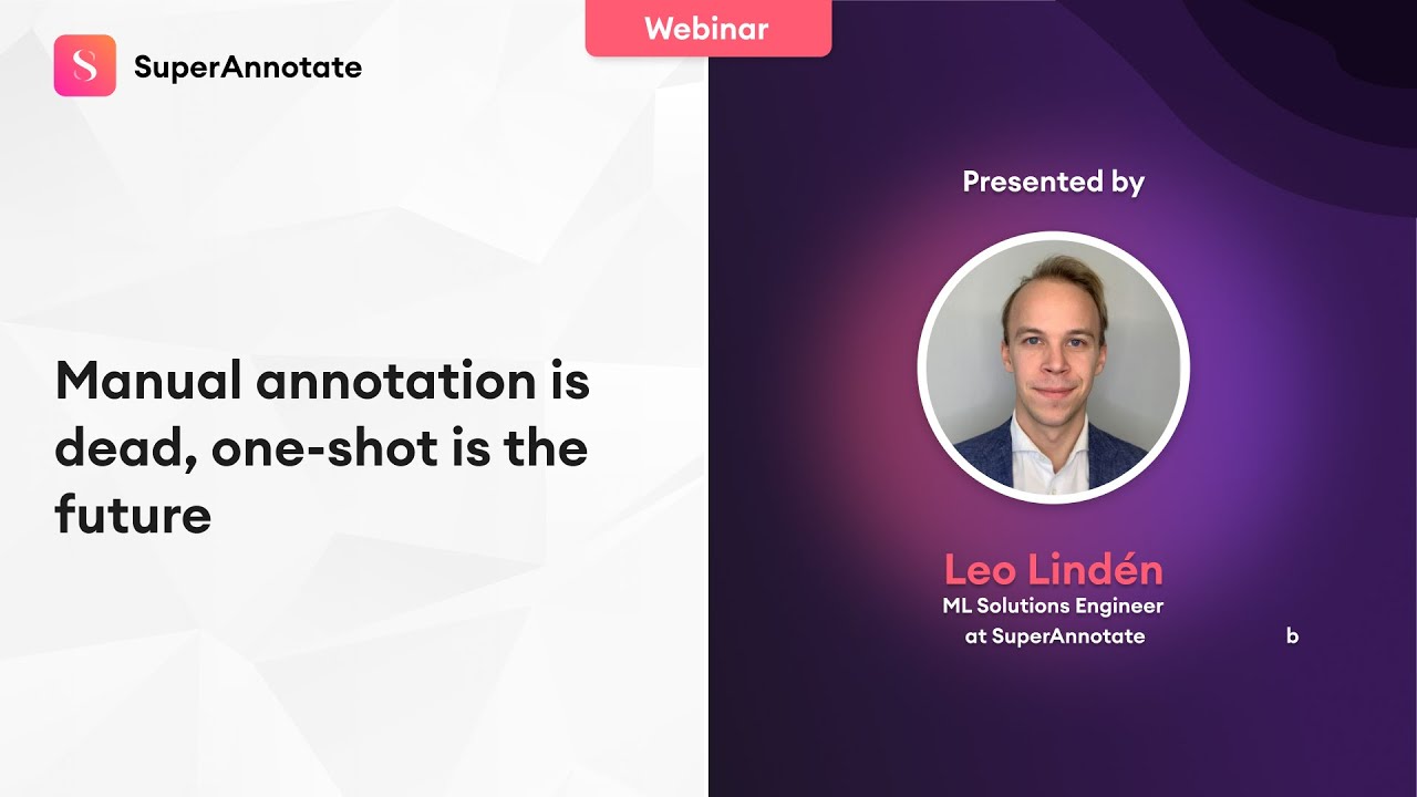 Manual annotation is dead, one-shot is the future - SuperAnnotate Webinars