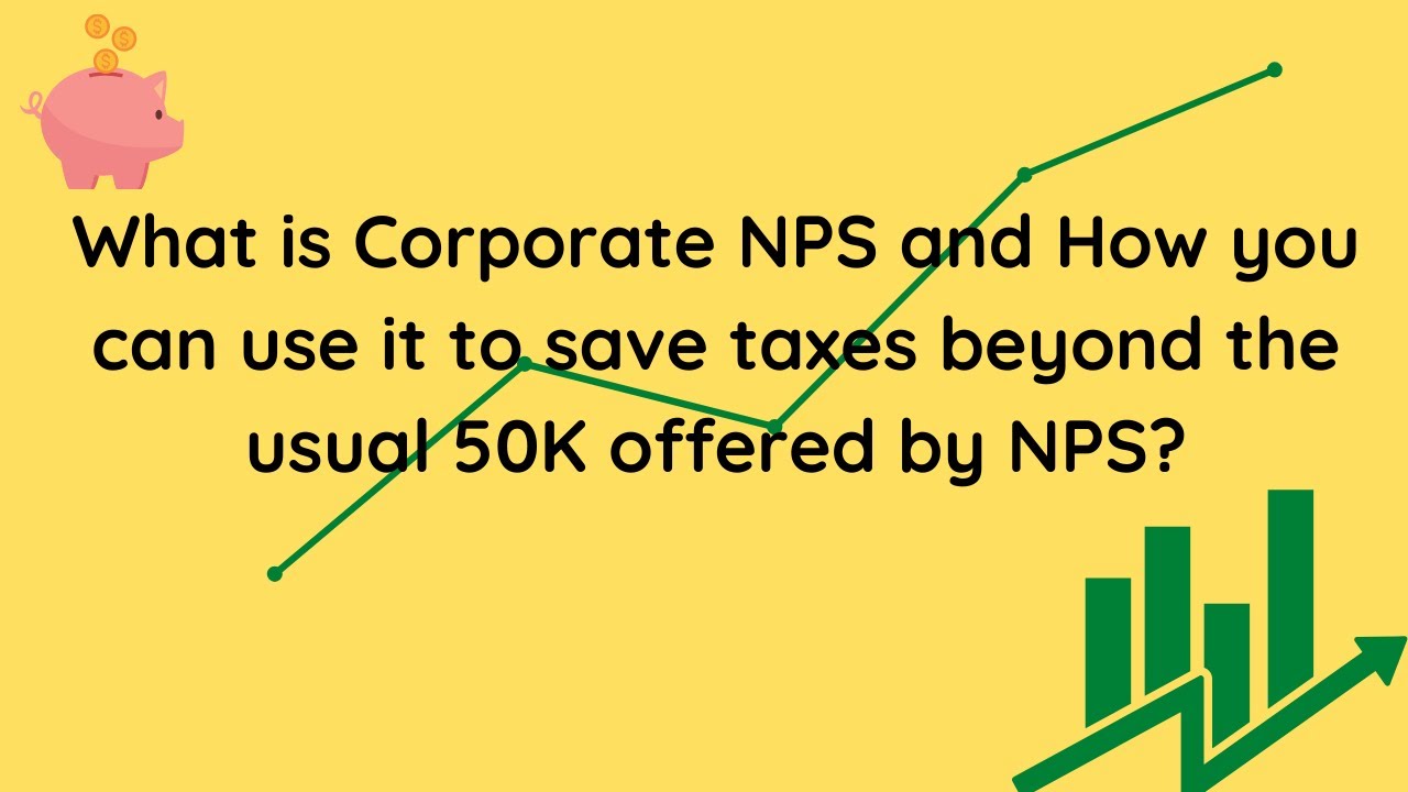 What is Corporate NPS and How you can use it to save taxes beyond the usual 50K offered by NPS?